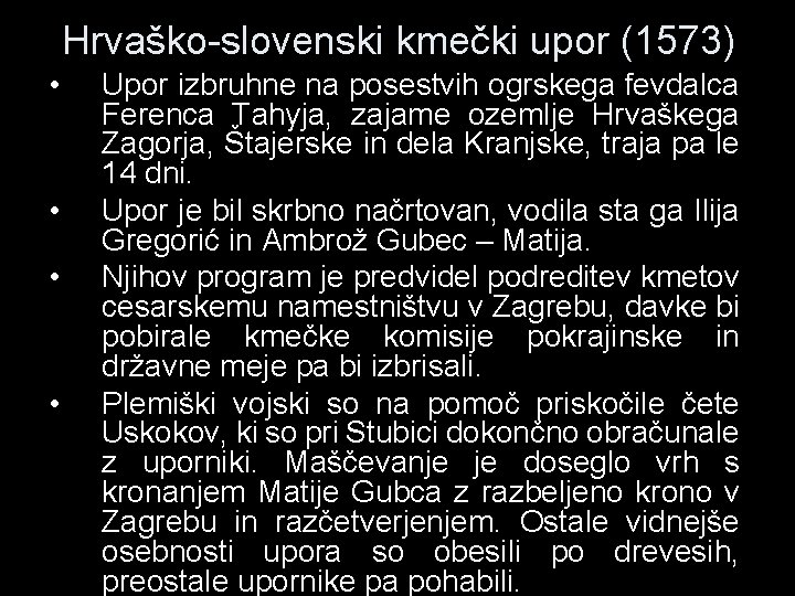 Hrvaško-slovenski kmečki upor (1573) • • Upor izbruhne na posestvih ogrskega fevdalca Ferenca Tahyja,