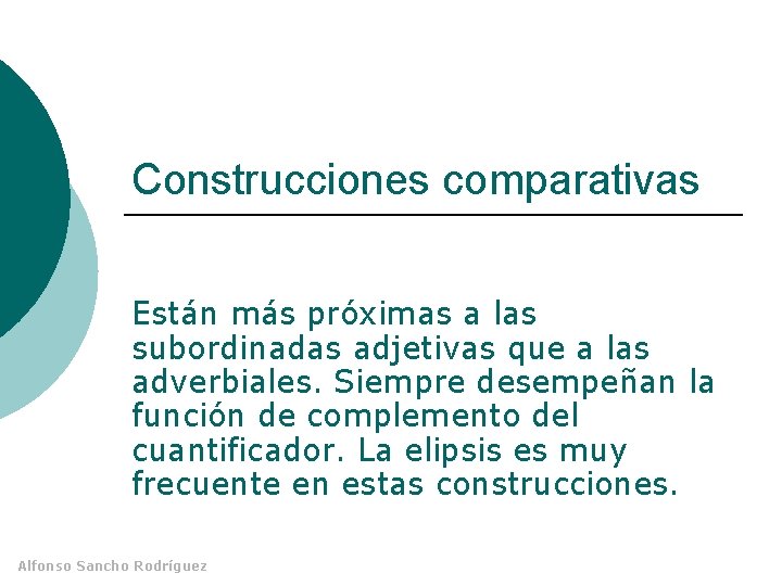Construcciones comparativas Están más próximas a las subordinadas adjetivas que a las adverbiales. Siempre