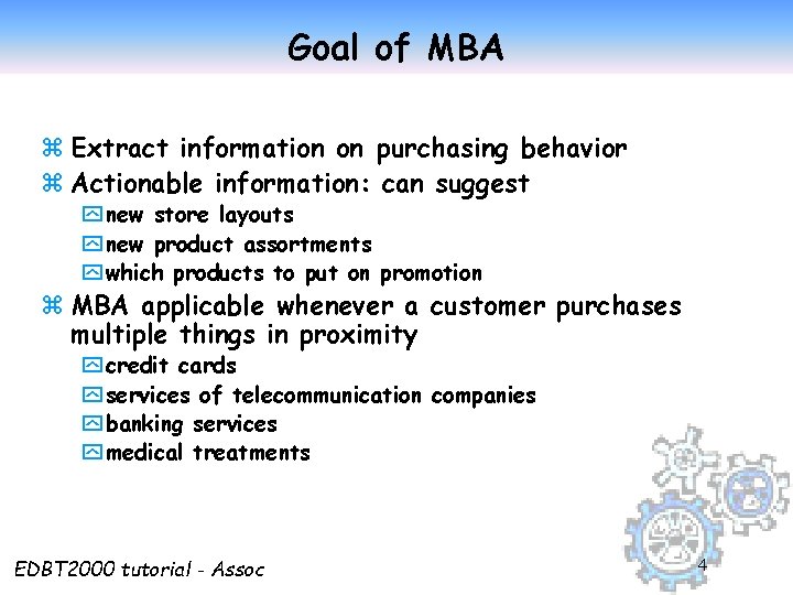 Goal of MBA z Extract information on purchasing behavior z Actionable information: can suggest
