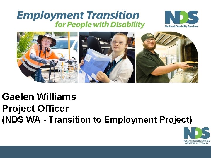 Gaelen Williams Project Officer (NDS WA - Transition to Employment Project) 