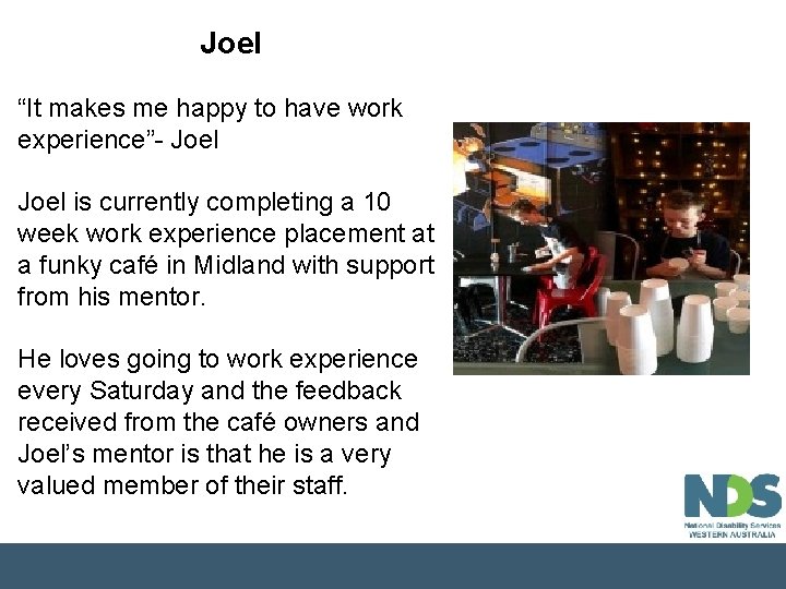 Joel “It makes me happy to have work experience”- Joel is currently completing a