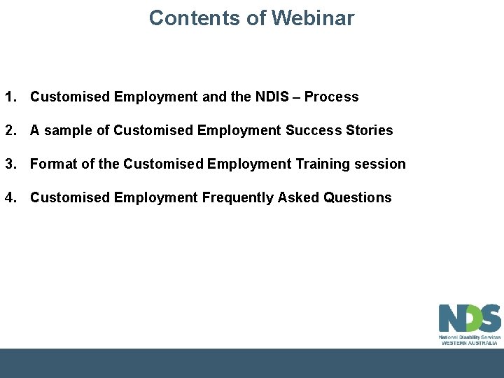 Contents of Webinar 1. Customised Employment and the NDIS – Process 2. A sample