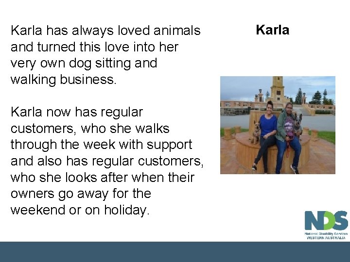 Karla has always loved animals and turned this love into her very own dog