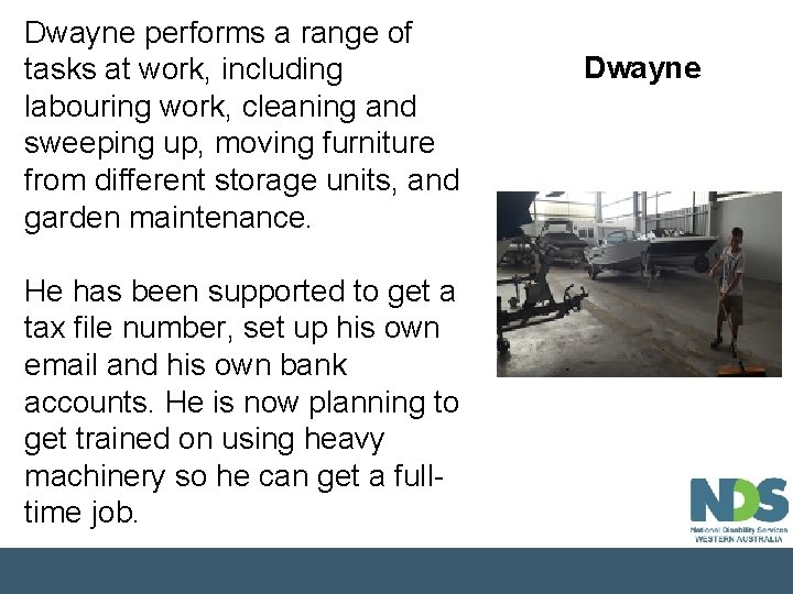 Dwayne performs a range of tasks at work, including labouring work, cleaning and sweeping