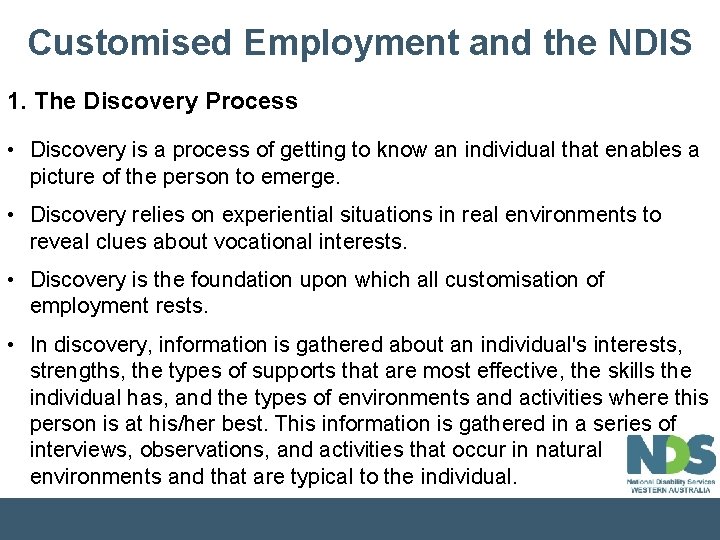 Customised Employment and the NDIS 1. The Discovery Process • Discovery is a process