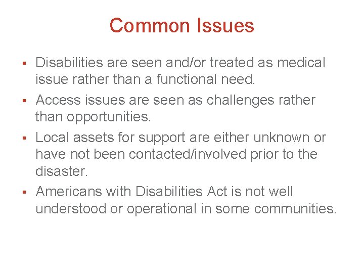 Common Issues § § Disabilities are seen and/or treated as medical issue rather than