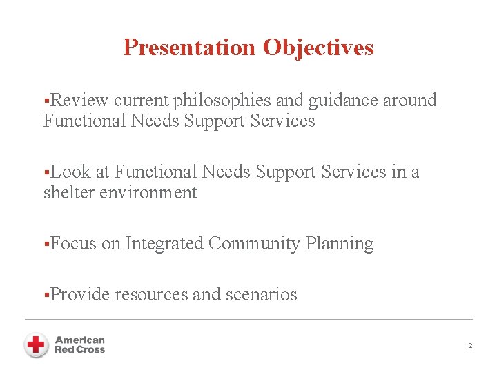 Presentation Objectives §Review current philosophies and guidance around Functional Needs Support Services §Look at