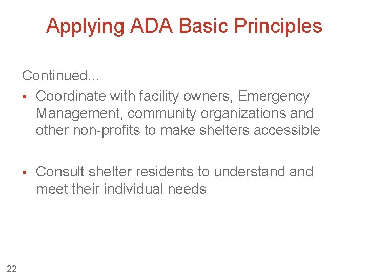 Applying ADA Basic Principles Continued… § Coordinate with facility owners, Emergency Management, community organizations