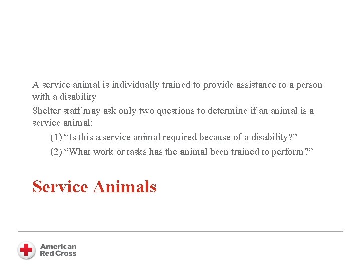 A service animal is individually trained to provide assistance to a person with a