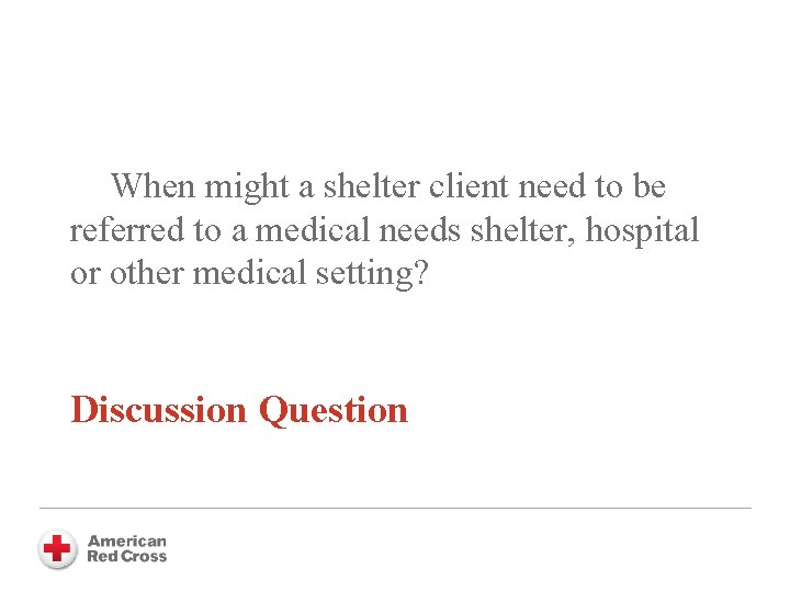 When might a shelter client need to be referred to a medical needs shelter,