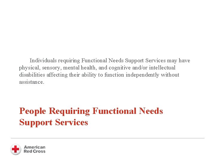 Individuals requiring Functional Needs Support Services may have physical, sensory, mental health, and cognitive