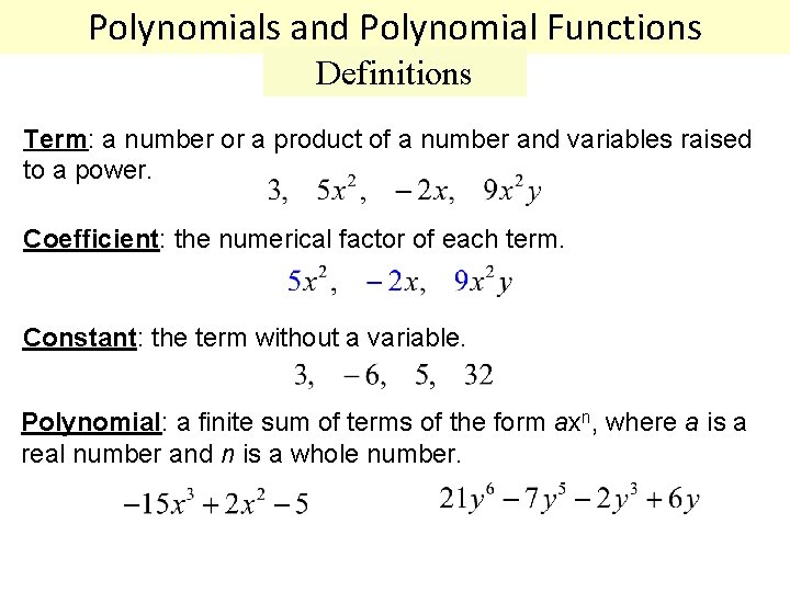 Polynomials and Polynomial Functions Definitions Term: a number or a product of a number