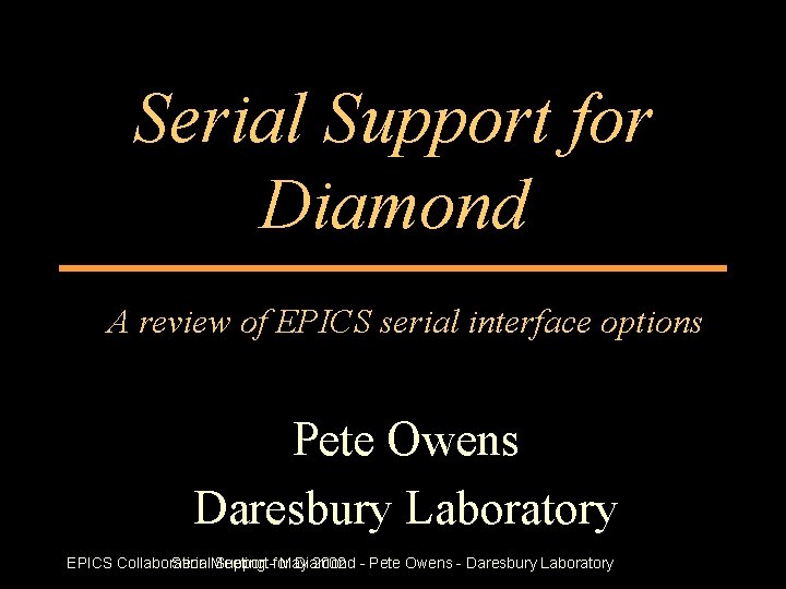 Serial Support for Diamond A review of EPICS serial interface options Pete Owens Daresbury