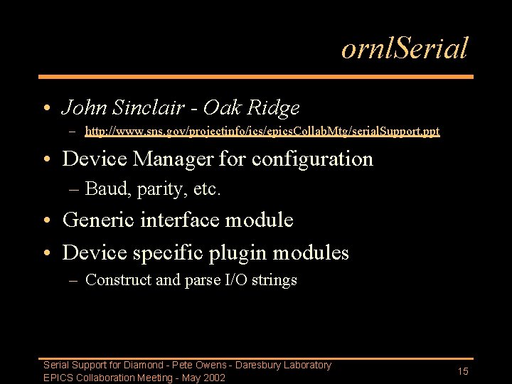 ornl. Serial • John Sinclair - Oak Ridge – http: //www. sns. gov/projectinfo/ics/epics. Collab.