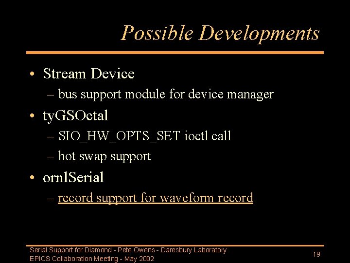 Possible Developments • Stream Device – bus support module for device manager • ty.