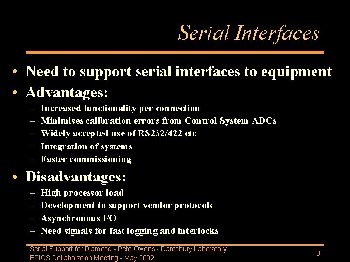 Serial Interfaces • Need to support serial interfaces to equipment • Advantages: – –