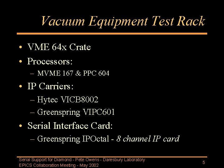 Vacuum Equipment Test Rack • VME 64 x Crate • Processors: – MVME 167