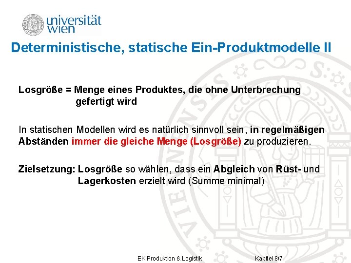 Deterministische, statische Ein-Produktmodelle II Losgröße = Menge eines Produktes, die ohne Unterbrechung gefertigt wird