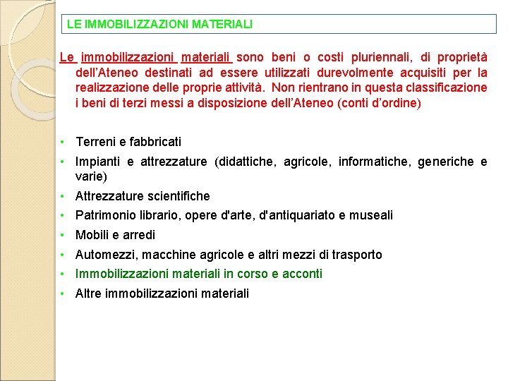 LE IMMOBILIZZAZIONI MATERIALI Le immobilizzazioni materiali sono beni o costi pluriennali, di proprietà dell’Ateneo