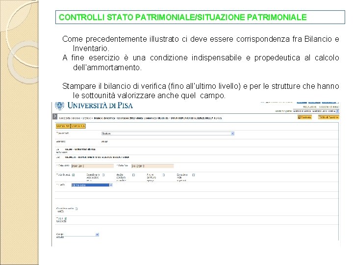 CONTROLLI STATO PATRIMONIALE/SITUAZIONE PATRIMONIALE Come precedentemente illustrato ci deve essere corrispondenza fra Bilancio e