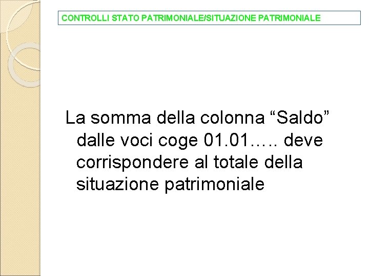 CONTROLLI STATO PATRIMONIALE/SITUAZIONE PATRIMONIALE La somma della colonna “Saldo” dalle voci coge 01. 01….