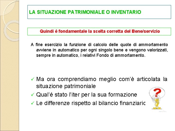 LA SITUAZIONE PATRIMONIALE O INVENTARIO Quindi è fondamentale la scelta corretta del Bene/servizio A