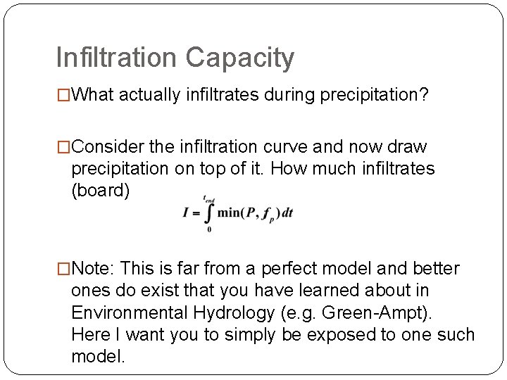 Infiltration Capacity �What actually infiltrates during precipitation? �Consider the infiltration curve and now draw