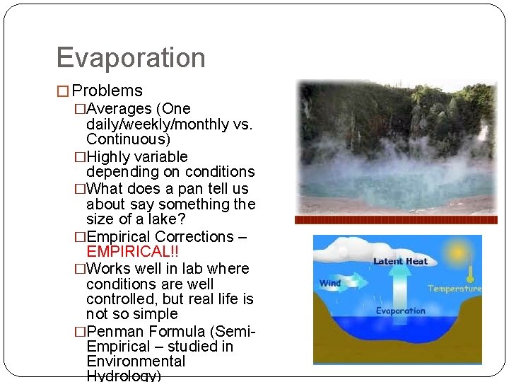 Evaporation � Problems �Averages (One daily/weekly/monthly vs. Continuous) �Highly variable depending on conditions �What