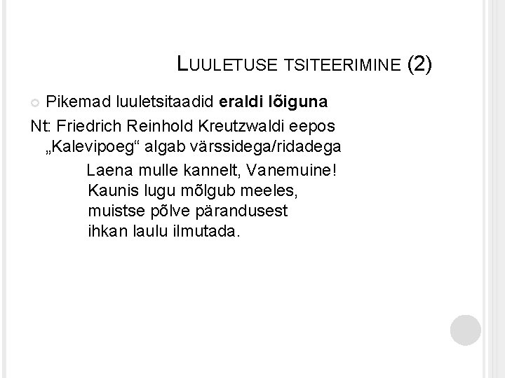 LUULETUSE TSITEERIMINE (2) Pikemad luuletsitaadid eraldi lõiguna Nt: Friedrich Reinhold Kreutzwaldi eepos „Kalevipoeg“ algab