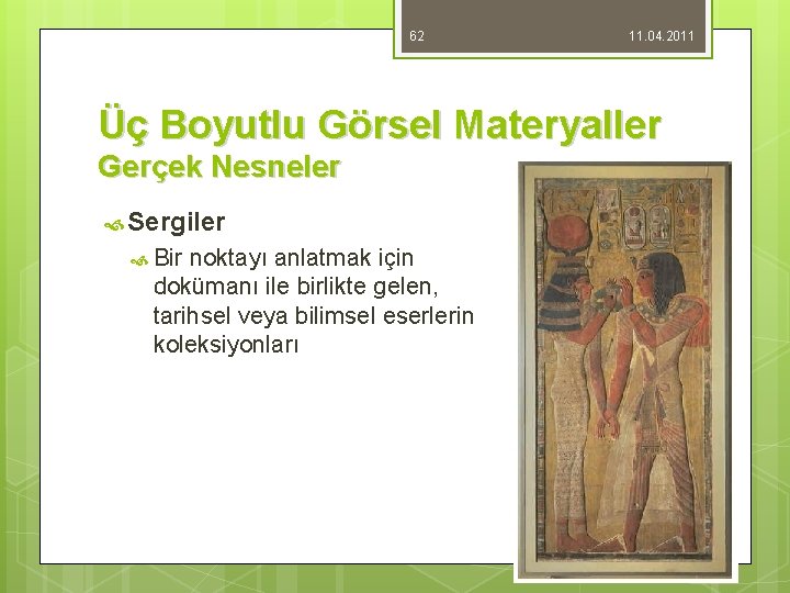 62 11. 04. 2011 Üç Boyutlu Görsel Materyaller Gerçek Nesneler Sergiler Bir noktayı anlatmak