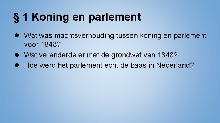 § 1 Koning en parlement ● ● ● Wat was machtsverhouding tussen koning en