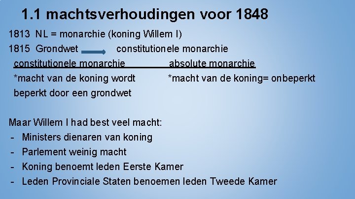 1. 1 machtsverhoudingen voor 1848 1813 NL = monarchie (koning Willem I) 1815 Grondwet