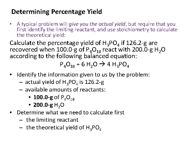 Determining Percentage Yield • A typical problem will give you the actual yield, but