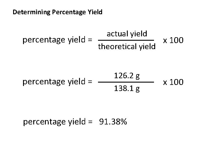 Determining Percentage Yield actual yield percentage yield = x 100 theoretical yield percentage yield