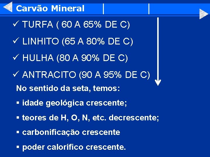 Carvão Mineral ü TURFA ( 60 A 65% DE C) ü LINHITO (65 A
