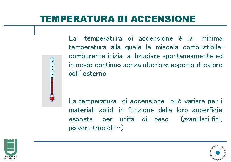 TEMPERATURA DI ACCENSIONE La temperatura di accensione è la minima temperatura alla quale la