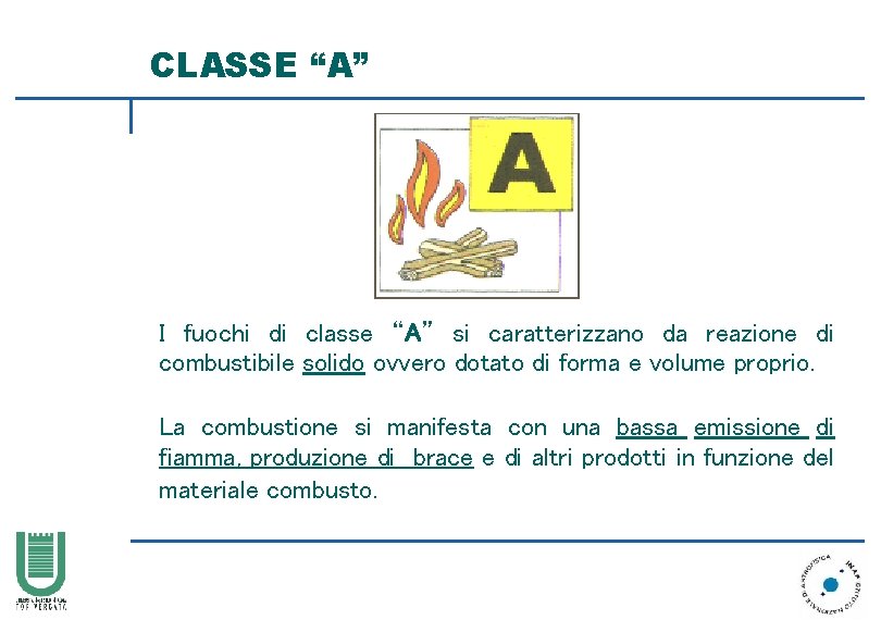 CLASSE “A” I fuochi di classe “A” si caratterizzano da reazione di combustibile solido
