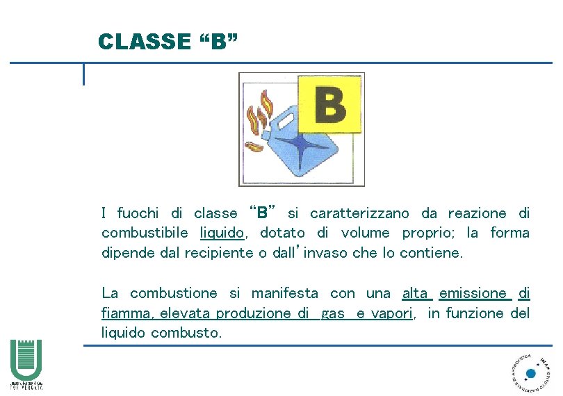 CLASSE “B” I fuochi di classe “B” si caratterizzano da reazione di combustibile liquido,
