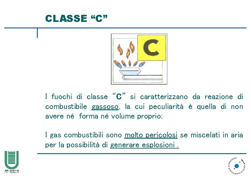 CLASSE “C” I fuochi di classe “C” si caratterizzano da reazione di combustibile gassoso,