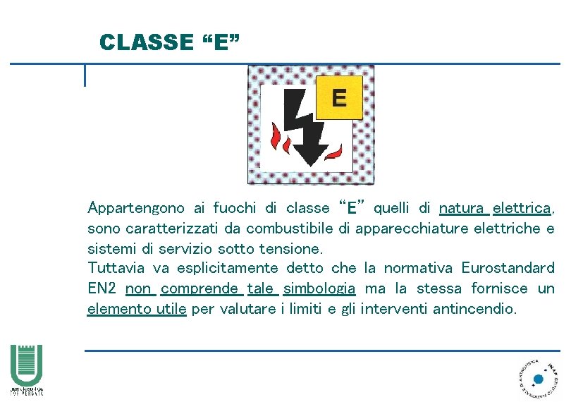 CLASSE “E” Appartengono ai fuochi di classe “E” quelli di natura elettrica, sono caratterizzati