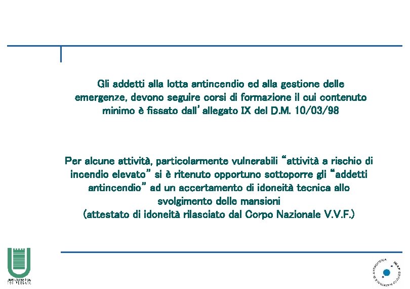 Gli addetti alla lotta antincendio ed alla gestione delle emergenze, devono seguire corsi di