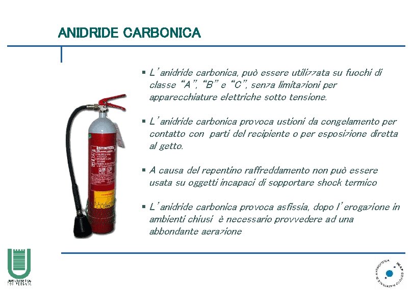 ANIDRIDE CARBONICA § L’anidride carbonica, può essere utilizzata su fuochi di classe “A”, “B”