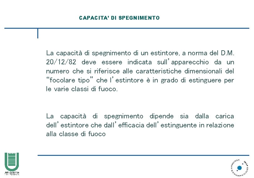 CAPACITA’ DI SPEGNIMENTO La capacità di spegnimento di un estintore, a norma del D.