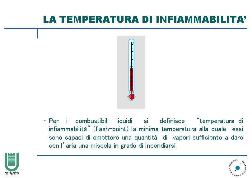 LA TEMPERATURA DI INFIAMMABILITA’ • Per i combustibili liquidi si definisce “temperatura di infiammabilità”