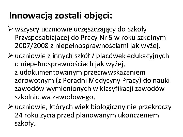 Innowacją zostali objęci: Ø wszyscy uczniowie uczęszczający do Szkoły Przysposabiającej do Pracy Nr 5