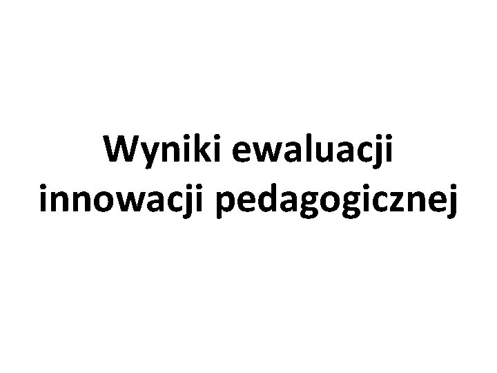 Wyniki ewaluacji innowacji pedagogicznej 