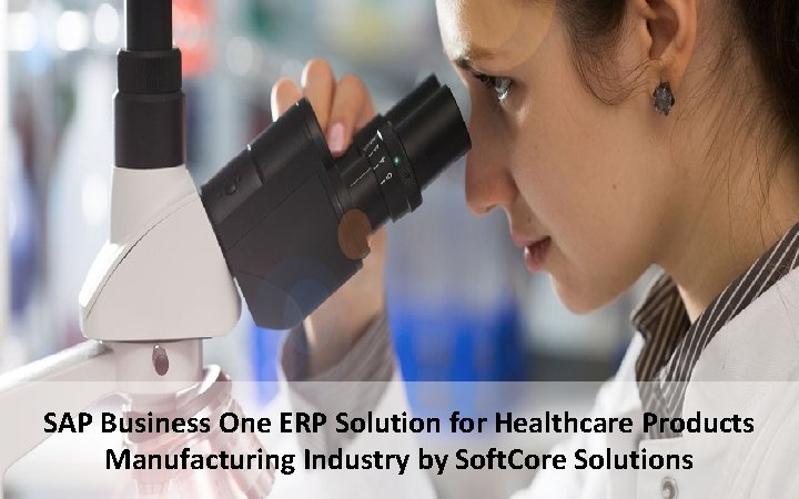 SAP Business One ERP Solution for Healthcare Products Manufacturing Industry by Soft. Core Solutions