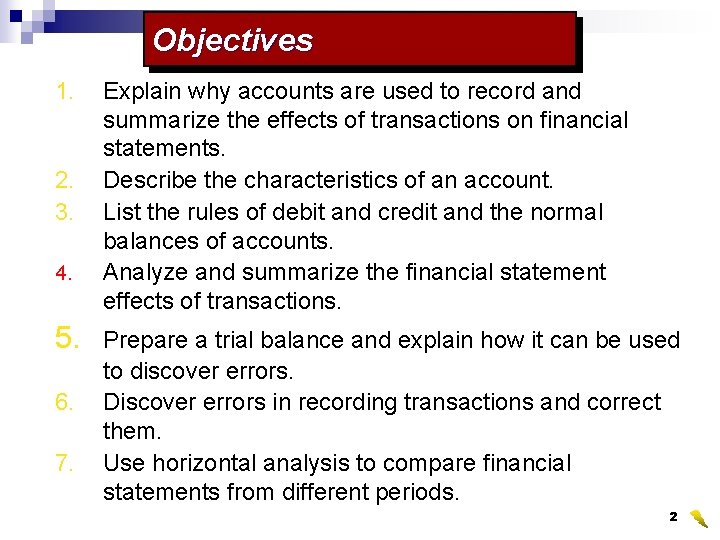 Objectives 1. 2. 3. 4. 5. 6. 7. Explain why accounts are used to