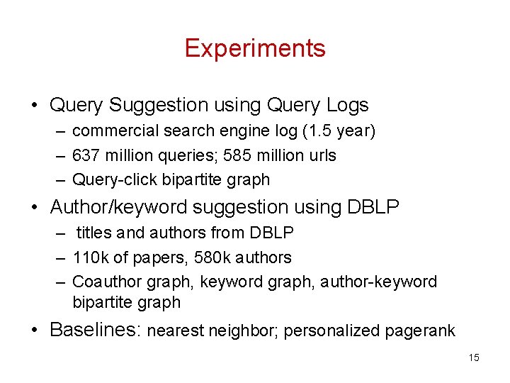 Experiments • Query Suggestion using Query Logs – commercial search engine log (1. 5 Experiments • Query Suggestion using Query Logs – commercial search engine log (1. 5