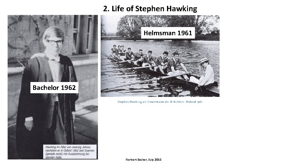 2. Life of Stephen Hawking Helmsman 1961 Bachelor 1962 Norbert Becker, July 2018 